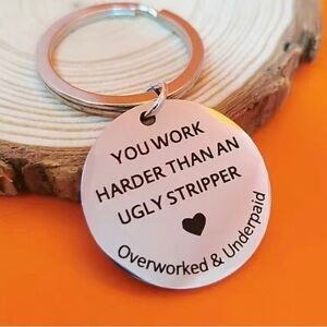 You Work Harder Than An Ugly Stripper Overworked & Underpaid Keychain